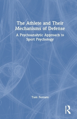 The Athlete and Their Mechanisms of Defense - Tom Ferraro