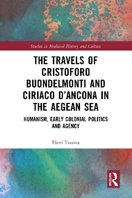 The Travels of Cristoforo Buondelmonti and Ciriaco d’Ancona in the Aegean Sea - Eleni Tounta