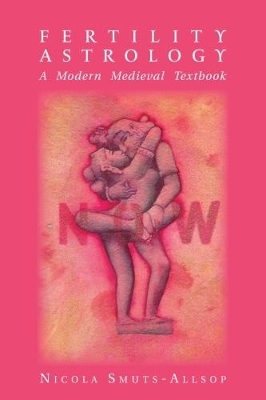 Fertility Astrology: A Modern Medieval Textbook - Nicola Smuts-Allsop