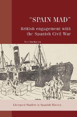 “Spain Mad”: British Engagement with the Spanish Civil War - Tom Buchanan