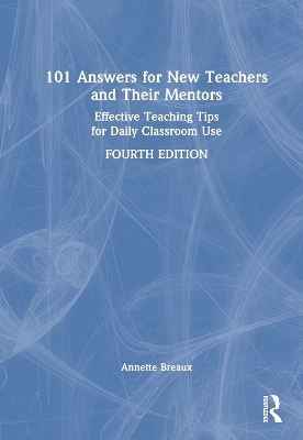 101 Answers for New Teachers and Their Mentors - Annette Breaux