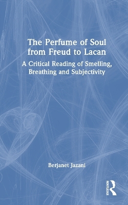 The Perfume of Soul from Freud to Lacan - Berjanet Jazani