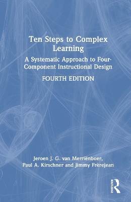 Ten Steps to Complex Learning - Jeroen J. G. van Merriënboer, Paul A. Kirschner, Jimmy Frèrejean