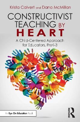 Constructivist Teaching by Heart - Krista Calvert, Dana McMillan