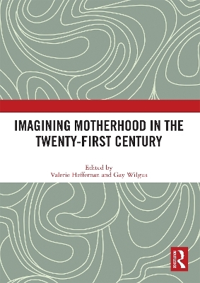 Imagining Motherhood in the Twenty-First Century - 