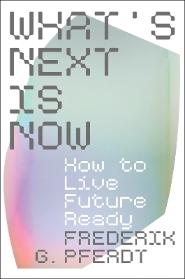 What's Next Is Now - Frederik Pferdt