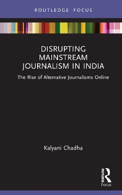 Disrupting Mainstream Journalism in India - Kalyani Chadha