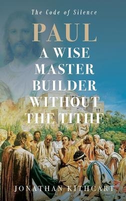 Paul A Wise Master Builder Without the Tithe - Jonathan Kithcart