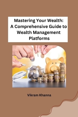 Mastering Your Wealth -  Vikram Khanna