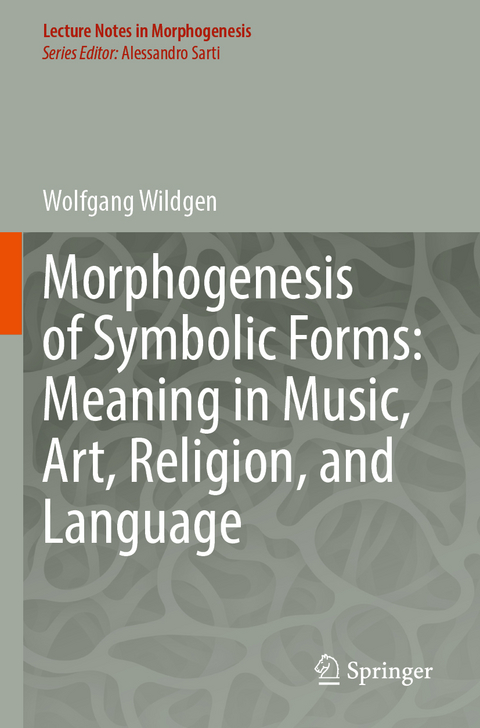 Morphogenesis of Symbolic Forms: Meaning in Music, Art, Religion, and Language - Wolfgang Wildgen