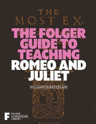 The Folger Guide to Teaching Romeo and Juliet - 