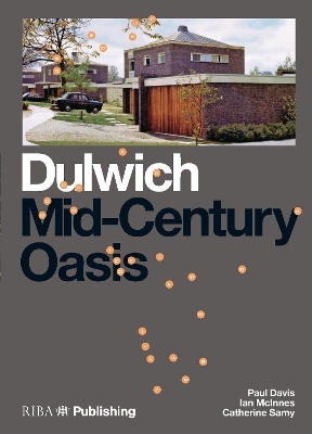 Dulwich: Mid-Century Oasis - Paul Davis, Elisabeth Kendall, Ian McInnes, Catherine Samy