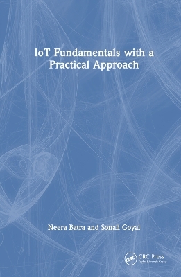 IoT Fundamentals with a Practical Approach - Neera Batra, Sonali Goyal