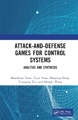 Attack-and-Defense Games for Control Systems - Huanhuan Yuan, Yuan Yuan, Huapeng Dong, Yuanqing Xia, Mengbi Wang