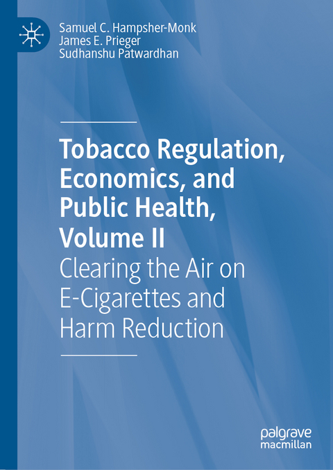 Tobacco Regulation, Economics, and Public Health, Volume II - Samuel C. Hampsher-Monk, James E. Prieger, Sudhanshu Patwardhan