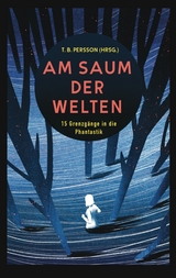 Am Saum der Welten - T. B. Persson, Michael Schwendinger, Nicole Hobusch, Chris Balz, Alex M. Gastel, Anke Laufer, T. N. Weiß, Daniel Schlegel, Jassi Etter, Jules B. Asches, Dennis Hübel, Lena Richter, Björn Helbig, Juli Regen, Bjela Schwenk