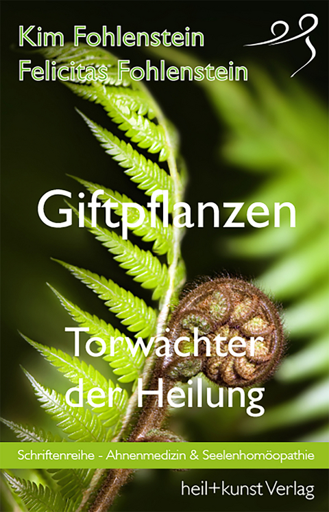 Giftpflanzen - Torwächter der Heilung - Kim Fohlenstein, Felicitas Fohlenstein