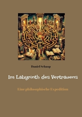 Im Labyrinth des Vertrauens - Daniel Schaup