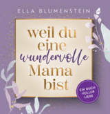 Weil du eine wundervolle Mama bist - Blumenstein Ella