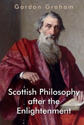 Scottish Philosophy After the Enlightenment -  Gordon Graham