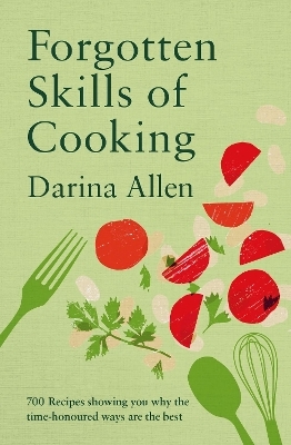 Forgotten Skills of Cooking - Darina Allen