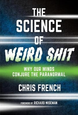 The Science of Weird Shit - Chris French, Richard Wiseman