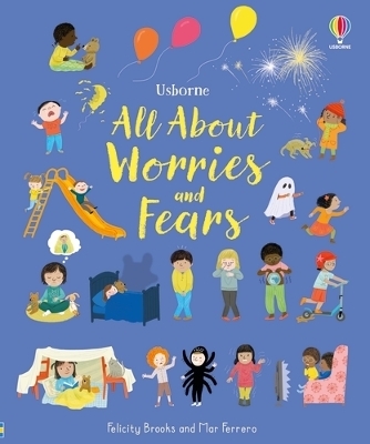 All About Worries and Fears - Felicity Brooks