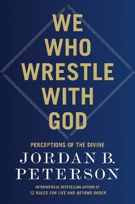 We Who Wrestle with God - Jordan B. Peterson