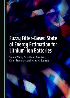 Fuzzy Filter-Based State of Energy Estimation for Lithium-Ion Batteries - Shunli Wang, Yujie Wang, Xiao Yang