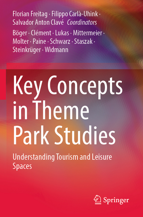 Key Concepts in Theme Park Studies - Florian Freitag, Filippo Carlà-Uhink, Salvador Anton Clavé