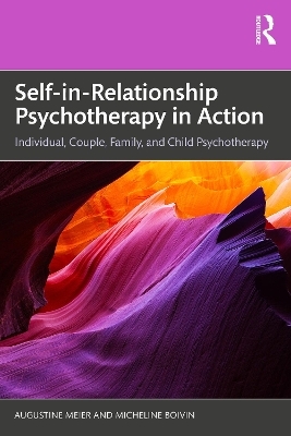 Self-in-Relationship Psychotherapy in Action - Augustine Meier, Micheline Boivin