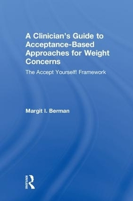 A Clinician’s Guide to Acceptance-Based Approaches for Weight Concerns - Margit Berman