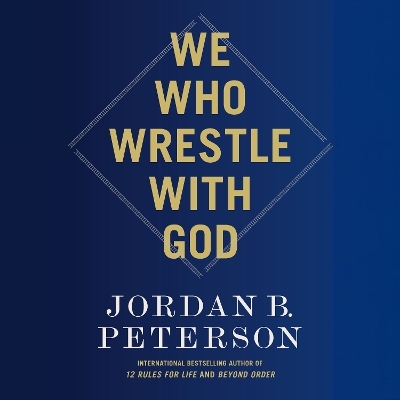 We Who Wrestle with God - Jordan B. Peterson