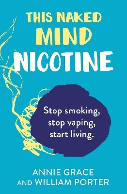 This Naked Mind: Nicotine - Annie Grace, William Porter