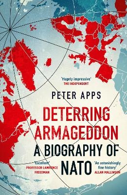 Deterring Armageddon: A Biography of NATO - Peter Apps