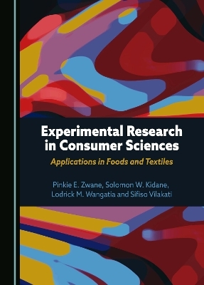 Experimental Research in Consumer Sciences - Pinkie E. Zwane, Solomon W. Kidane, Lodrick M. Wangatia