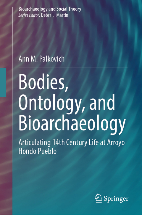 Bodies, Ontology, and Bioarchaeology - Ann M. Palkovich