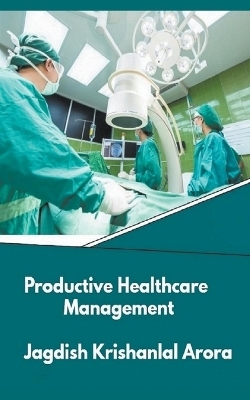 Productive Healthcare Management - Jagdish Krishanlal Arora