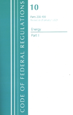 Code of Federal Regulations, Title 10 Energy 200-499, Revised as of January 1, 2021 -  Office of The Federal Register (U.S.)