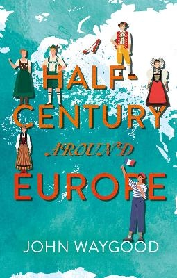 A Half-Century around Europe - John Waygood