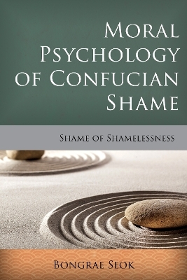 Moral Psychology of Confucian Shame - Bongrae Seok