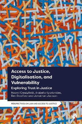 Access to Justice, Digitalization and Vulnerability - Naomi Creutzfeldt, Arabella Kyprianides, Ben Bradford, Jonathan Jackson