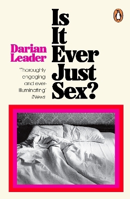 Is It Ever Just Sex? - Darian Leader