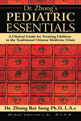 Dr. Zhong’S Pediatric Essentials - Zhong Bai Song PhD LAc