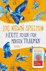 Heute schon für morgen träumen -  Lori Nelson Spielman