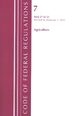 Code of Federal Regulations, Title 07 Agriculture 27-52, Revised as of January 1, 2022 -  Office of The Federal Register (U.S.)