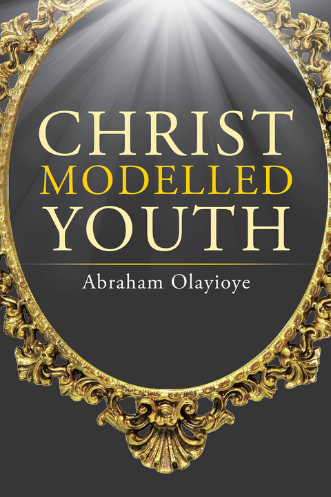 Christ Modelled Youth -  Abraham Olayioye