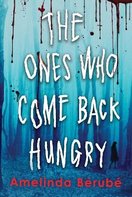 The Ones Who Come Back Hungry - Amelinda Bérubé