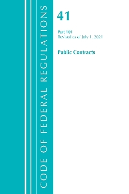 Code of Federal Regulations, Title 41 Public Contracts and Property Management 101, Revised as of July 1, 2021 -  Office of The Federal Register (U.S.)