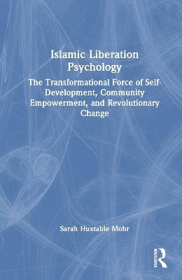 Islamic Liberation Psychology - Sarah Huxtable Mohr